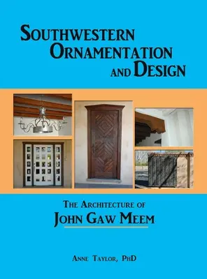 Ornamentik und Design des Südwestens: Die Architektur von John Gaw Meem - Southwestern Ornamentation and Design: The Architecture of John Gaw Meem