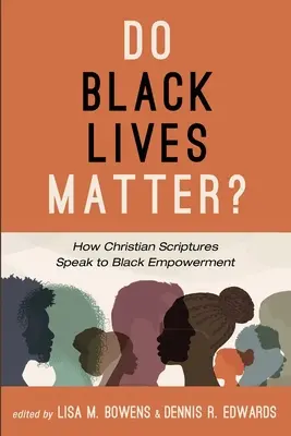 Do Black Lives Matter?: Wie die christlichen Schriften zur Ermächtigung der Schwarzen sprechen - Do Black Lives Matter?: How Christian Scriptures Speak to Black Empowerment