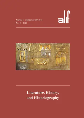 Alif 41: Zeitschrift für vergleichende Poetik: Literatur, Geschichte und Historiographie - Alif 41: Journal of Comparative Poetics: Literature, History, and Historiography