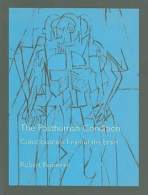 Der posthumane Zustand: Bewusstsein jenseits des Gehirns - The Posthuman Condition: Consciousness Beyond the Brain