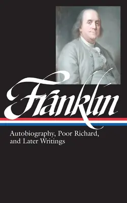 Benjamin Franklin: Autobiographie, Poor Richard, und spätere Schriften (LOA #37b) - Benjamin Franklin: Autobiography, Poor Richard, and Later Writings (LOA #37b)