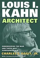 Louis I. Kahn-Architekt - Erinnerung an den Mann und sein Umfeld - Louis I. Kahn-Architect - Remembering the Man and Those Who Surrounded Him