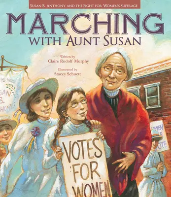 Marschieren mit Tante Susan: Susan B. Anthony und der Kampf für das Frauenwahlrecht - Marching with Aunt Susan: Susan B. Anthony and the Fight for Women's Suffrage