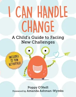 Ich kann mit Veränderungen umgehen: Der Leitfaden für Kinder zur Bewältigung neuer Herausforderungen - I Can Handle Change: A Child's Guide to Facing New Challenges