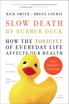 Langsamer Tod durch Gummiente Vollständig erweitert und aktualisiert - Wie die Giftstoffe des Alltags unsere Gesundheit beeinträchtigen - Slow Death by Rubber Duck Fully Expanded and Updated - How the Toxicity of Everyday Life Affects Our Health