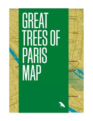 Karte der großen Bäume von Paris: Führer zu den ältesten, seltensten und historischen Bäumen von Paris - Great Trees of Paris Map: Guide to the Oldest, Rarest and Historical Trees of Paris
