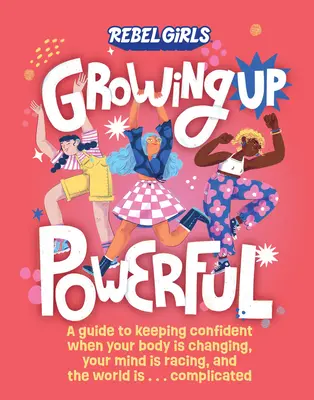 Kraftvoll aufwachsen: Ein Leitfaden für mehr Selbstvertrauen, wenn sich dein Körper verändert, dein Verstand rast und die Welt . . . Kompliziert - Growing Up Powerful: A Guide to Keeping Confident When Your Body Is Changing, Your Mind Is Racing, and the World Is . . . Complicated