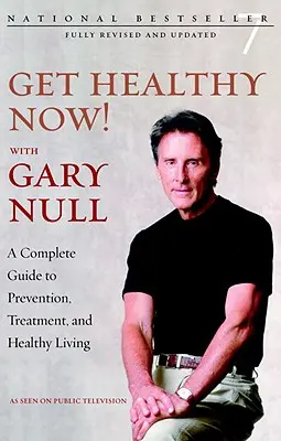 Werden Sie jetzt gesund! Mit Gary Null - Ein kompletter Leitfaden für Prävention, Behandlung und gesundes Leben - Get Healthy Now! With Gary Null - A Complete Guide to Prevention, Treatment and Healthy Living