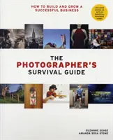 Überlebenshandbuch für Fotografen - Wie man ein erfolgreiches Geschäft aufbaut und erweitert - Photographer's Survival Guide - How to Build and Grow a Successful Business