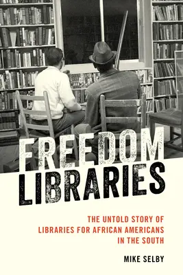 Freiheits-Bibliotheken: Die unerzählte Geschichte der Bibliotheken für Afroamerikaner in den Südstaaten - Freedom Libraries: The Untold Story of Libraries for African Americans in the South