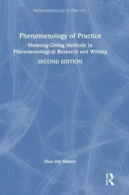 Phänomenologie der Praxis: Bedeutungsgebende Methoden in der phänomenologischen Forschung und im phänomenologischen Schreiben - Phenomenology of Practice: Meaning-Giving Methods in Phenomenological Research and Writing