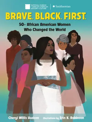 Mutig. Schwarz. First.: 50+ afroamerikanische Frauen, die die Welt veränderten - Brave. Black. First.: 50+ African American Women Who Changed the World