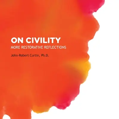 Über Höflichkeit: Mehr restaurative Überlegungen: Wo ist die ganze Höflichkeit geblieben? - On Civility: More Restorative Reflections: Where has all the civility gone?