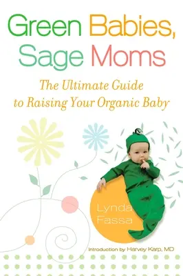 Green Babies, Sage Moms: Der ultimative Leitfaden für die Erziehung Ihres Bio-Babys - Green Babies, Sage Moms: The Ultimate Guide to Raising Your Organic Baby