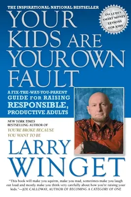 Ihre Kinder sind selbst schuld: Ein Leitfaden zur Erziehung verantwortungsvoller, produktiver Erwachsener - Your Kids Are Your Own Fault: A Fix-The-Way-You-Parent Guide for Raising Responsible, Productive Adults