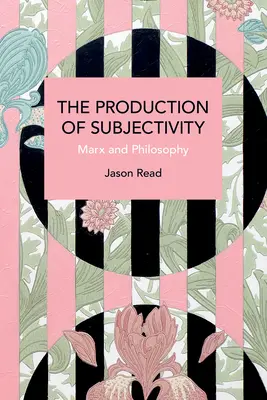 Die Produktion der Subjektivität: Marx und die Philosophie - The Production of Subjectivity: Marx and Philosophy