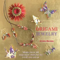 Origami-Schmuck - Mehr als 40 exquisite Designs zum Falten und Tragen - Origami Jewelry - More than 40 Exquisite Designs to Fold and Wear