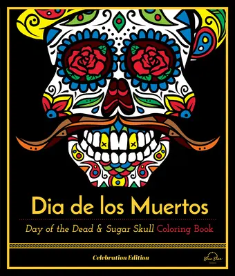 Dia De Los Muertos - Tag der Toten und Zuckerschädel-Malbuch, Celebration Edition - Dia De Los Muertos - Day of the Dead and Sugar Skull Coloring Book, Celebration Edition