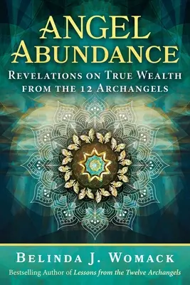 Engel des Überflusses: Offenbarungen über wahren Reichtum von den 12 Erzengeln - Angel Abundance: Revelations on True Wealth from the 12 Archangels