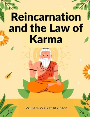 Reinkarnation und das Gesetz des Karma: Eine Studie über die alt-neue Weltlehre der Wiedergeburt und der geistigen Ursache und Wirkung - Reincarnation and the Law of Karma: A Study of the Old-New World-Doctrine of Rebirth, and Spiritual Cause and Effect