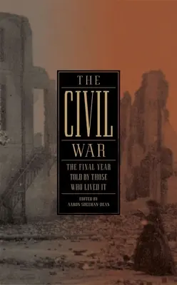 Der Bürgerkrieg: Das letzte Jahr, erzählt von denen, die es erlebten (Loa #250) - The Civil War: The Final Year Told by Those Who Lived It (Loa #250)