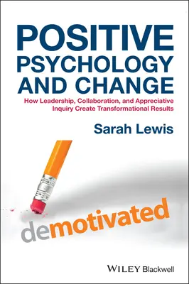 Positive Psychologie und Wandel: Wie Führung, Zusammenarbeit und wertschätzende Befragung zu transformatorischen Ergebnissen führen - Positive Psychology and Change: How Leadership, Collaboration, and Appreciative Inquiry Create Transformational Results