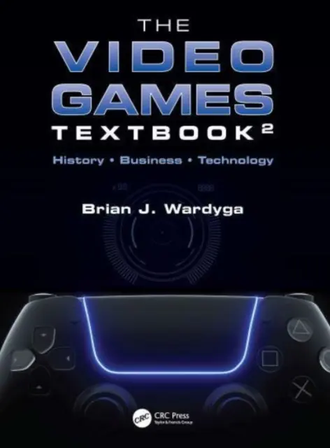 Das Lehrbuch der Videospiele: Geschichte - Wirtschaft - Technik - The Video Games Textbook: History - Business - Technology