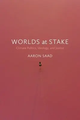 Worlds at Stake: Klimapolitik, Ideologie und Gerechtigkeit - Worlds at Stake: Climate Politics, Ideology, and Justice