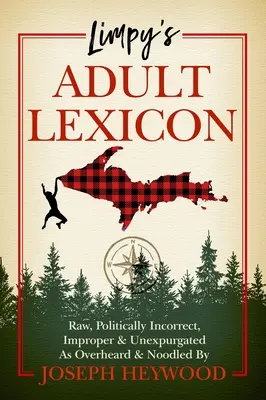 Limpy's Lexikon für Erwachsene: Roh, politisch unkorrekt, unpassend und unkorrigiert, überhört und genudelt von Joseph Heywood - Limpy's Adult Lexicon: Raw, Politically Incorrect, Improper & Unexpurgated as Overheard & Noodled by Joseph Heywood