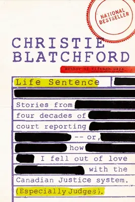 Das Lebensurteil: Geschichten aus vier Jahrzehnten Gerichtsberichterstattung - oder: Wie ich die Liebe zum kanadischen Justizsystem verlor (Especiall - Life Sentence: Stories from Four Decades of Court Reporting -- Or, How I Fell Out of Love with the Canadian Justice System (Especiall