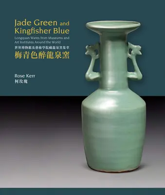 Jadegrün und Eisvogelblau: Longquan-Waren aus Museen und Kunstinstituten in der ganzen Welt - Jade Green and Kingfisher Blue: Longquan Wares from Museums and Art Institutes Around the World