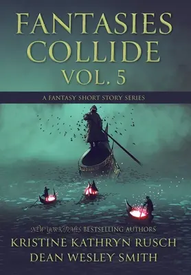 Fantasien kollidieren, Band 5: Eine Fantasy-Kurzgeschichten-Reihe - Fantasies Collide, Vol. 5: A Fantasy Short Story Series