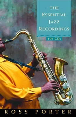 Die wichtigsten Jazz-Aufnahmen: 101 CDs - The Essential Jazz Recordings: 101 CDs