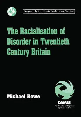 Die Rassifizierung von Unruhen in Großbritannien im zwanzigsten Jahrhundert - The Racialisation of Disorder in Twentieth Century Britain