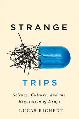 Seltsame Reisen: Wissenschaft, Kultur und die Regulierung von DrogenBand 51 - Strange Trips: Science, Culture, and the Regulation of Drugsvolume 51