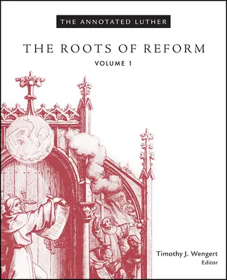 Der kommentierte Luther, Band 1: Die Wurzeln der Reformation - The Annotated Luther, Volume 1: The Roots of Reform