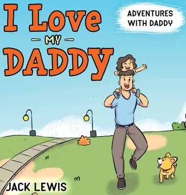 Ich liebe meinen Daddy: Abenteuer mit Daddy: Ein herzerwärmendes Kinderbuch über die Freude, Zeit miteinander zu verbringen - I Love My Daddy: Adventures with Daddy: A heartwarming children's book about the joy of spending time together