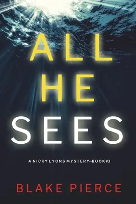 Alles, was er sieht (Ein Nicky Lyons FBI-Spannungsthriller - Buch 3) - All He Sees (A Nicky Lyons FBI Suspense Thriller-Book 3)