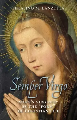 Semper Virgo (englische Ausgabe): Marias Jungfräulichkeit als Form“ des christlichen Lebens“ - Semper Virgo (English edition): Mary's Virginity as the Form