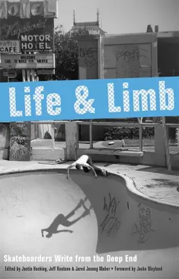 Leben und Gliedmaßen: Skateboarder schreiben aus dem tiefen Ende - Life and Limb: Skateboarders Write from the Deep End