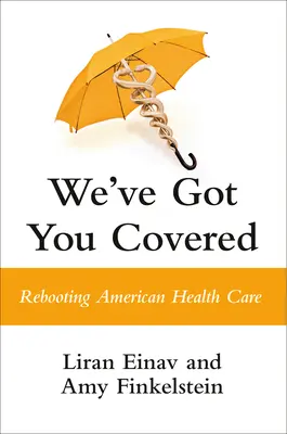 Wir haben Sie im Griff: Die Wiederbelebung des amerikanischen Gesundheitswesens - We've Got You Covered: Rebooting American Health Care