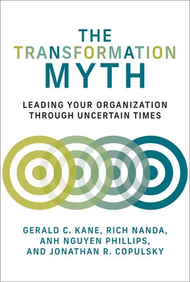 Der Mythos der Transformation: Wie Sie Ihr Unternehmen durch unsichere Zeiten führen - The Transformation Myth: Leading Your Organization Through Uncertain Times