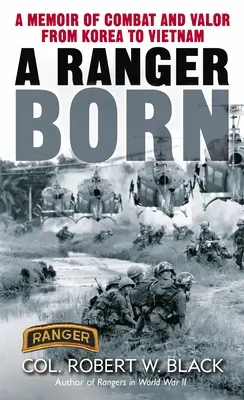 Ein geborener Ranger: Erinnerungen an Kampf und Tapferkeit von Korea bis Vietnam - A Ranger Born: A Memoir of Combat and Valor from Korea to Vietnam