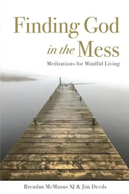 Gott im Chaos finden - Meditationen für ein achtsames Leben - Finding God in the Mess - Meditations for Mindful Living