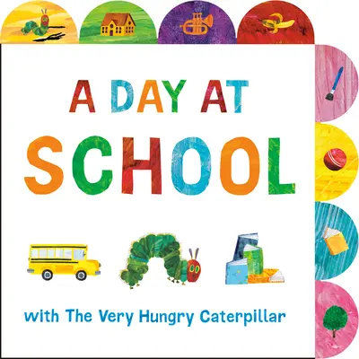 Ein Schultag mit der hungrigen Raupe Nimmersatt: Ein Pappbilderbuch mit Register - A Day at School with the Very Hungry Caterpillar: A Tabbed Board Book