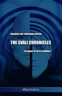 Die Svali-Chroniken - Befreien Sie sich von der Gedankenkontrolle: Zeugnis eines Ex-Illuminati - The Svali Chronicles - Breaking free from mind control: Testimony of an ex-illuminati