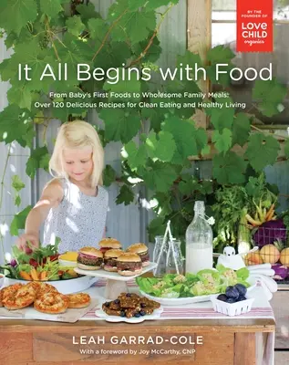 Alles beginnt mit dem Essen: Von Babys ersten Mahlzeiten bis zu gesunden Familienmahlzeiten: Über 120 leckere Rezepte für eine gesunde Ernährung und ein gesundes Leben: EIN C - It All Begins with Food: From Baby's First Foods to Wholesome Family Meals: Over 120 Delicious Recipes for Clean Eating and Healthy Living: A C