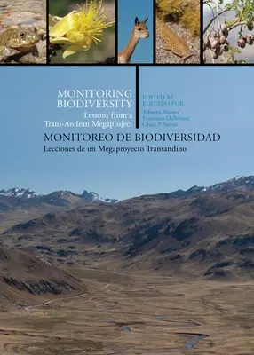 Überwachung der biologischen Vielfalt/Monitoreo de Biodiversidad: Lektionen aus einem transandinen Megaprojekt/Lecciones de Un Megaproyecto Transandino - Monitoring Biodiversity/Monitoreo de Biodiversidad: Lessons from a Trans-Andean Megaproject/Lecciones de Un Megaproyecto Transandino