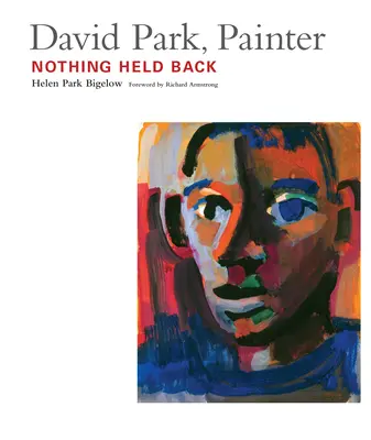 David Park, Maler: Nichts zurückgehalten - David Park, Painter: Nothing Held Back