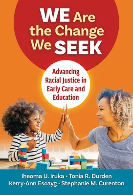Wir sind die Veränderung, die wir anstreben: Für mehr Rassengerechtigkeit in der Frühbetreuung und -erziehung - We Are the Change We Seek: Advancing Racial Justice in Early Care and Education